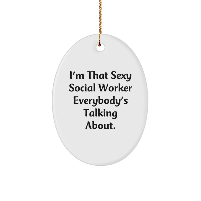 Funny Social Worker Christmas Unique Gifts from Men to Social Worker Oval Ornament with I'm That Sexy Social Worker Everybody's Talking About Quote - Image 1