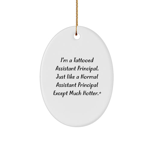 Funny Assistant Principal Gifts, Oval Ornament, I'm A Tattooed Assistant Principal, Christmas Unique Gifts from Friends, Gifts for Assistant Principals - Image 1