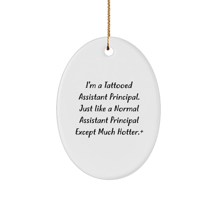 Funny Assistant Principal Gifts, Oval Ornament, I'm A Tattooed Assistant Principal, Christmas Unique Gifts from Friends, Gifts for Assistant Principals - Image 1