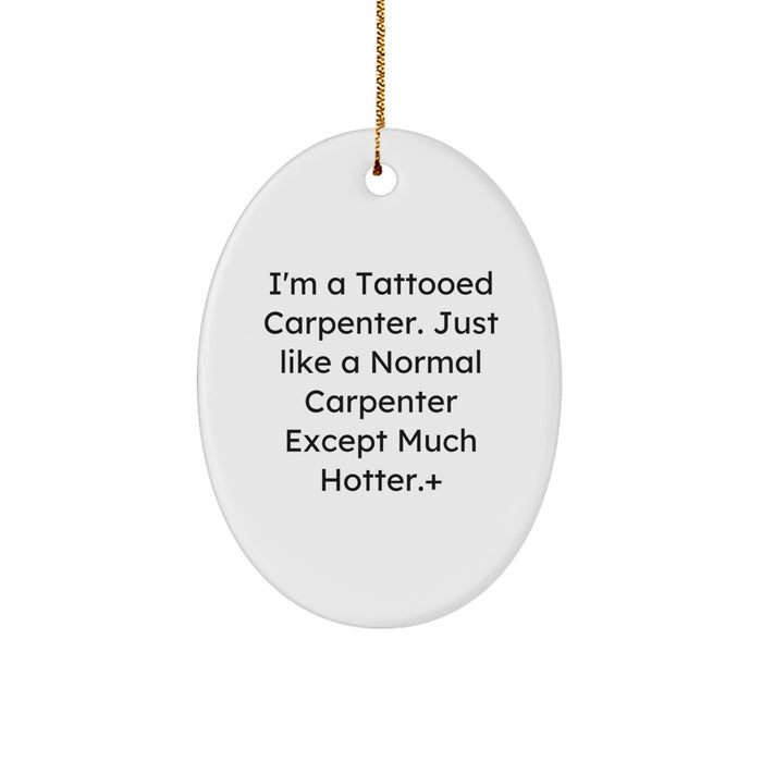 Funny Carpenter Gifts for Men, Oval Ornament for Christmas Unique Presents, 'I'm A Tattooed Carpenter' Decorative Wall Hanging from Friends - Image 1