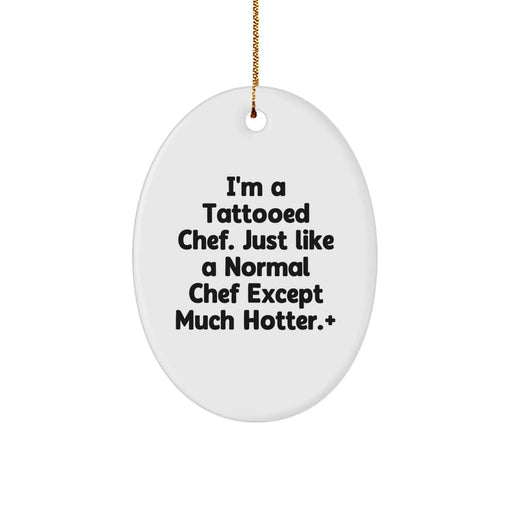 Funny Chef Oval Ornament, 'I'm A Tattooed Chef Just Like A Normal Chef Except Much Hotter', Christmas Unique Gifts for Men Friends Family - Image 1