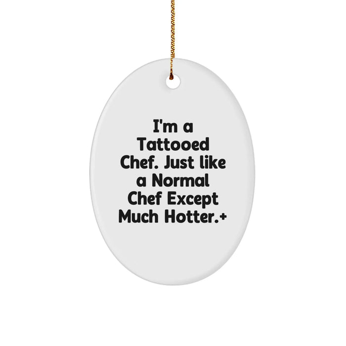 Funny Chef Oval Ornament, 'I'm A Tattooed Chef Just Like A Normal Chef Except Much Hotter', Christmas Unique Gifts for Men Friends Family - Image 1