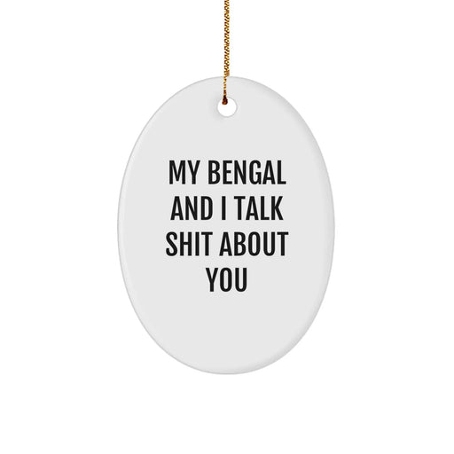 Bengal Cat Oval Ornament Funny Quote Gifts for Friends Family from My Bengal And I Talk Shit About You - Image 1