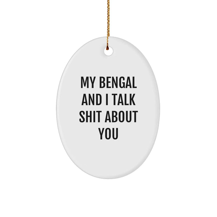 Bengal Cat Oval Ornament Funny Quote Gifts for Friends Family from My Bengal And I Talk Shit About You - Image 1