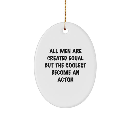 Actor Gifts for Men - 'All Men Are Created Equal But The Coolest Become An Actor' Oval Ornament, Funny Quote, Christmas Decorations from Men to Friends - Image 1
