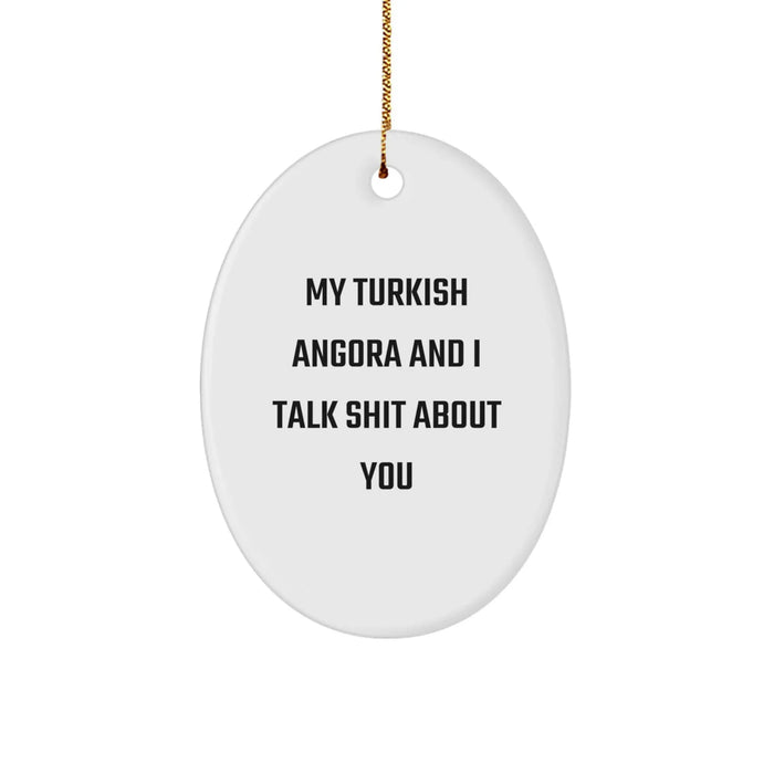 Funny Turkish Angora Cat Gifts for Friends - My Turkish Angora And I Talk Shit About You Oval Ornament, Christmas Unique Gifts from Men to Turkish Angora Cat Lovers - Image 1