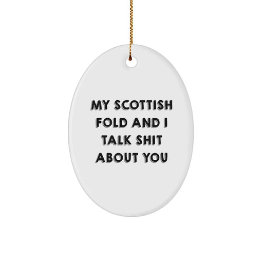 Funny Scottish Fold Cat Lover Gifts, 'My Scottish Fold And I Talk Shit About You' Oval Ornament for Friends, Family, Coworkers, Christmas Unique Gifts from Men, Women - Image 1