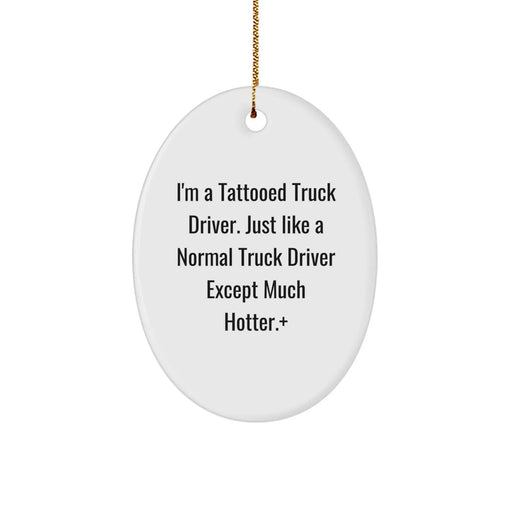 Funny Truck Driver Gifts for Men, Oval Ornament from Friends, Christmas Unique Decorations, 'I'm A Tattooed Truck Driver...' - Image 1