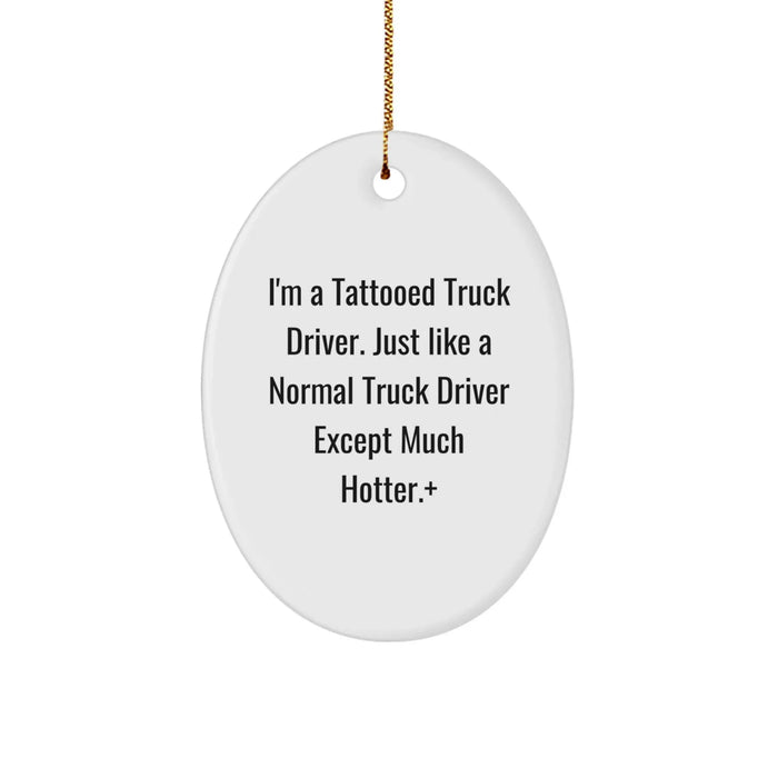 Funny Truck Driver Gifts for Men, Oval Ornament from Friends, Christmas Unique Decorations, 'I'm A Tattooed Truck Driver...' - Image 1