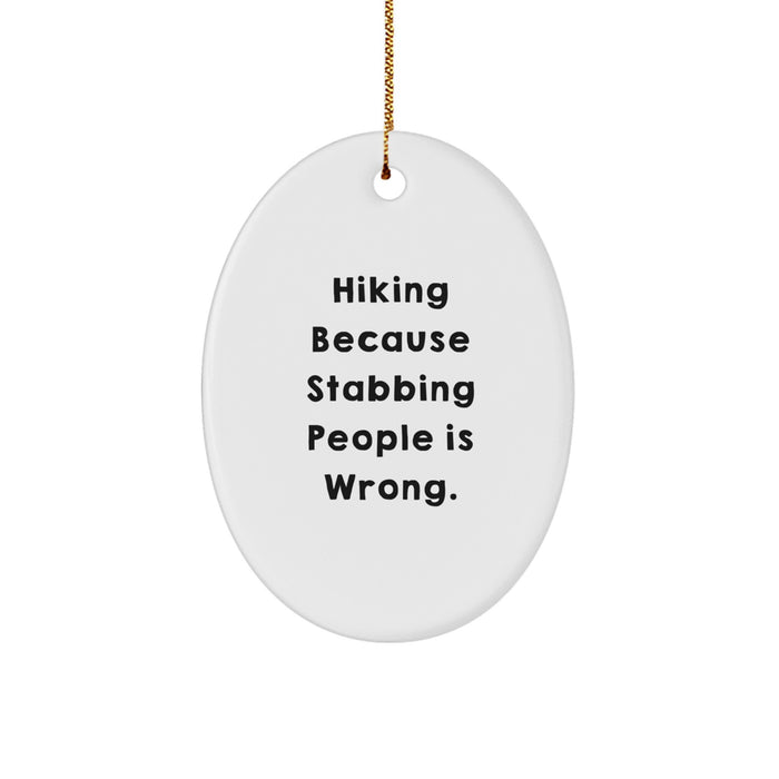 Funny Hiking Gifts for Hiking Enthusiasts - Oval Ornament 'Hiking Because Stabbing People Is Wrong.' - Christmas Unique Gifts from Friends to Men and Women - Image 1