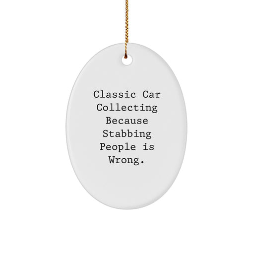 Classic Car Collecting Christmas Oval Ornament Gifts from Friends, Funny Quote for Men, Women, Coworkers, Family - Image 1