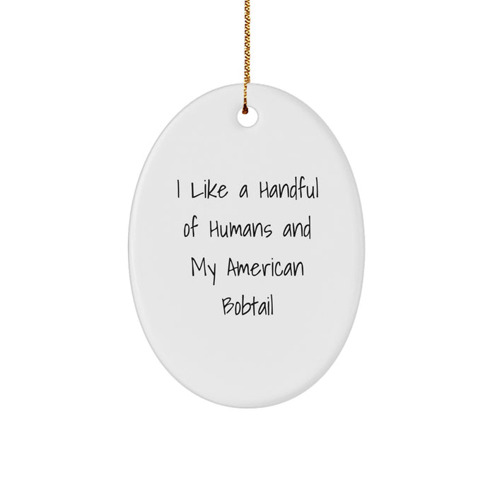 American Bobtail Cat Oval Ornament Gifts from Family Members - I Like A Handful Of Humans And My American Bobtail Christmas Unique Gifts - Image 1