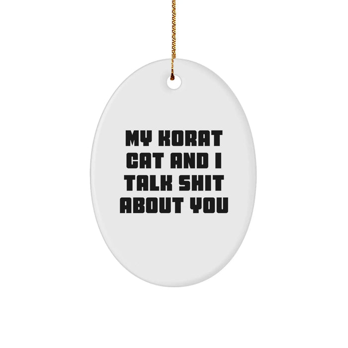 Funny Korat Cat Gifts from Family - Oval Ornament with 'My Korat Cat And I Talk Shit About You' Quote for Korat Cat Lovers - Image 1