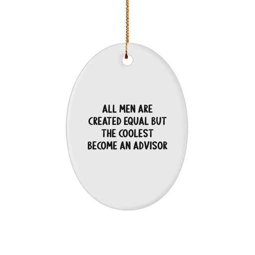 Funny Advisor Gifts for Men from Friends and Family, Oval Ornament Christmas Decorations, 'All Men Are Created Equal But The Coolest Become An Advisor' Quote - Image 1