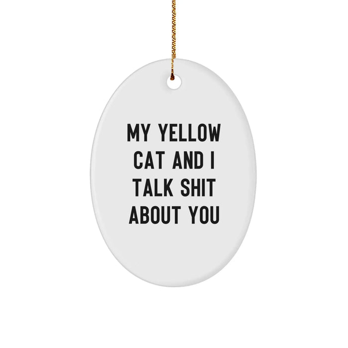 Funny Yellow Cat Lover Gifts, Oval Ornament, My Yellow Cat And I Talk Shit About You, Christmas Unique Gifts, Gifts from Family to Friends - Image 1