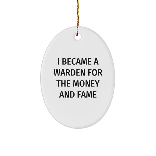 Funny Warden Gifts for Men, Oval Ornament Inspired By 'I Became A Warden For The Money And Fame' Quote, Christmas Unique Decorations, White - Image 1