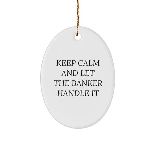 Funny Oval Ornament Gifts from Friends - Keep Calm And Let The Banker Handle It Christmas - Image 1