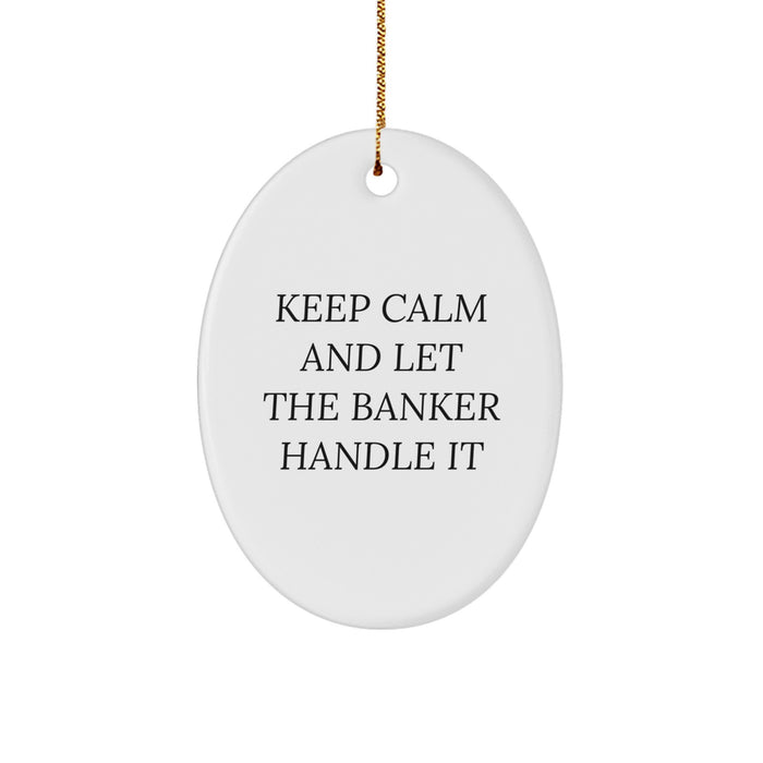 Funny Oval Ornament Gifts from Friends - Keep Calm And Let The Banker Handle It Christmas - Image 1
