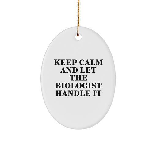 Funny Biologist Gifts from Men to Biologist Friends at Christmas Time - Oval Ornament with Keep Calm And Let The Biologist Handle It Quote - Image 1