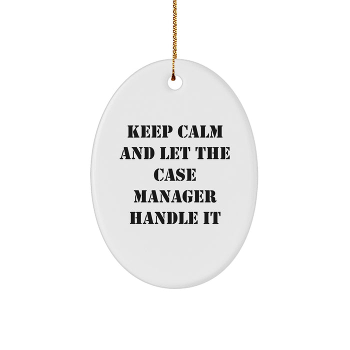 Funny Case Manager Oval Ornament Gifts from Friends to Case Managers - Keep Calm And Let The Case Manager Handle It - Image 1