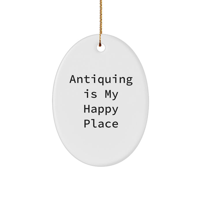 Antiquing Gifts for Women, Oval Ornament with 'Antiquing Is My Happy Place', Gifts from Family, Christmas Unique Gifts - Image 1