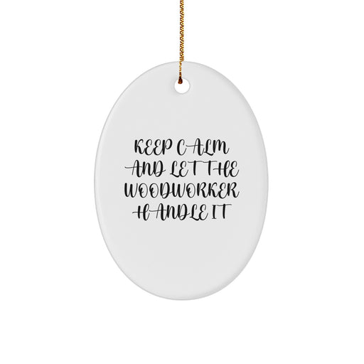 Funny Woodworker Gifts from Men to Friends - Oval Ornament 'Keep Calm And Let The Woodworker Handle It' Christmas - Image 1