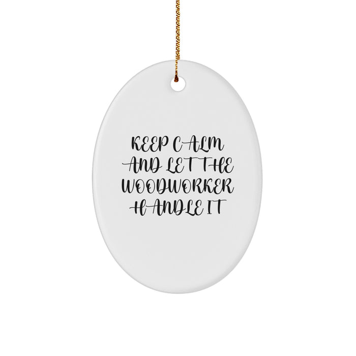 Funny Woodworker Gifts from Men to Friends - Oval Ornament 'Keep Calm And Let The Woodworker Handle It' Christmas - Image 1