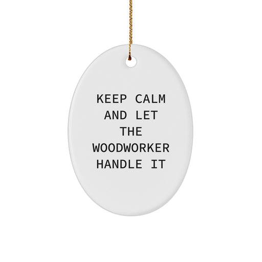 Funny Woodworker Gifts from Men to Woodworker Friends for Christmas Unique Oval Ornament Keep Calm Woodworker - Image 1