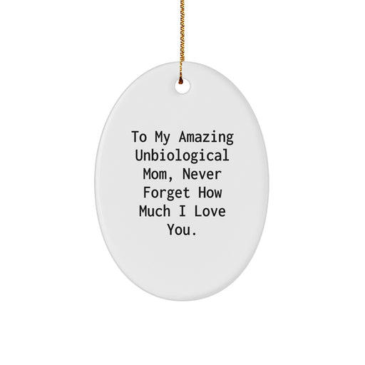 Funny Christmas Unique Gifts for Unbiological Mom from Daughter - Oval Ornament with Quote 'To My Amazing Unbiological Mom, Never Forget How Much I Love You.' - Image 1