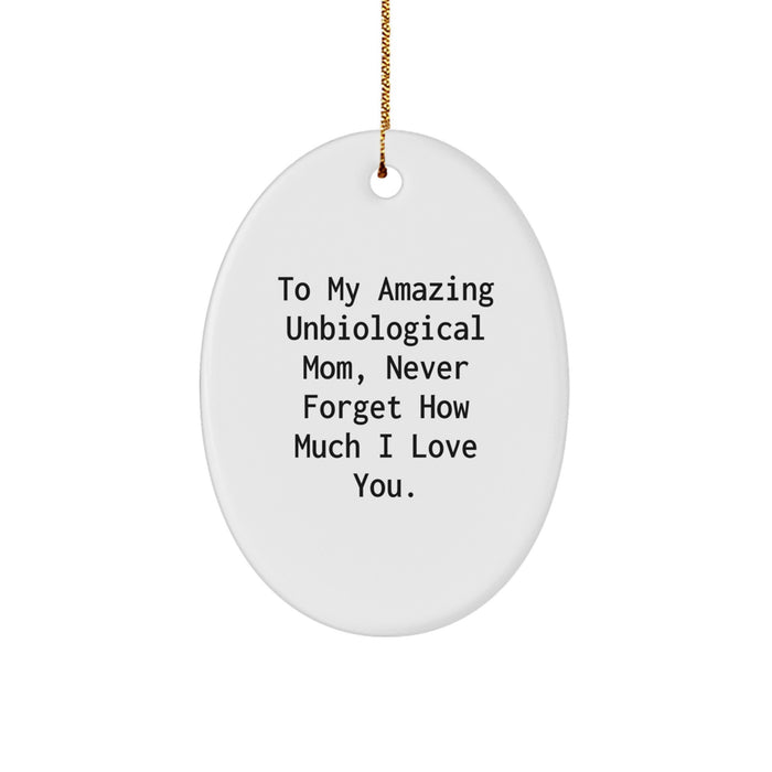 Funny Christmas Unique Gifts for Unbiological Mom from Daughter - Oval Ornament with Quote 'To My Amazing Unbiological Mom, Never Forget How Much I Love You.' - Image 1