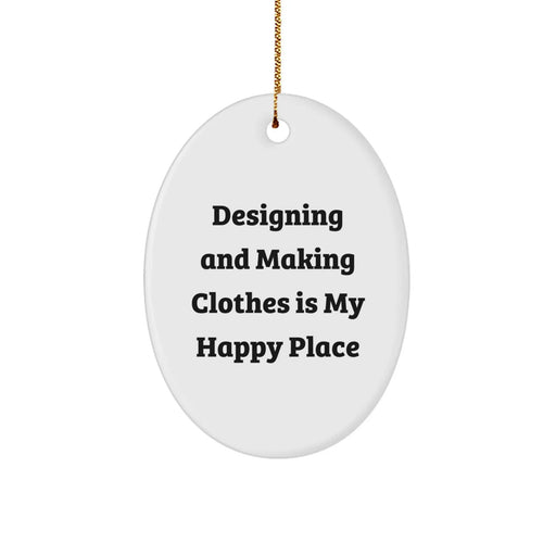 Designing and Making Clothes Enthusiasts Gifts, Oval Ornament for Friends, Family, and Coworkers, 'Designing And Making Clothes Is My Happy Place' Quote, Christmas Unique Gifts - Image 1