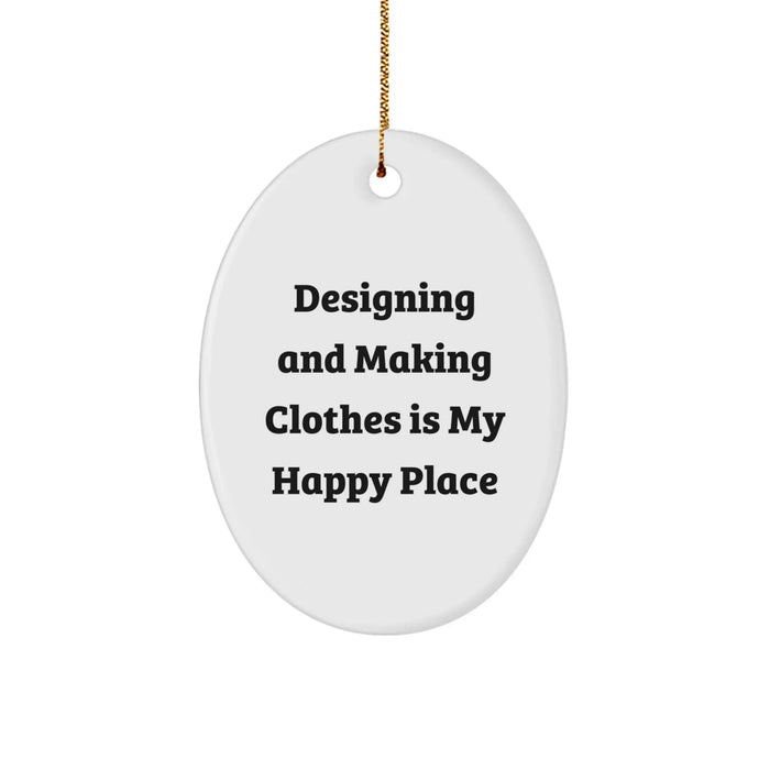 Designing and Making Clothes Enthusiasts Gifts, Oval Ornament for Friends, Family, and Coworkers, 'Designing And Making Clothes Is My Happy Place' Quote, Christmas Unique Gifts - Image 1