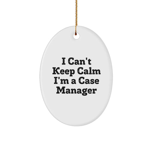 Funny Case Manager Oval Ornaments Gifts from Friends for Coworkers, I 'Can't Keep Calm I'm A Case Manager' Christmas Unique Gifts - Image 1