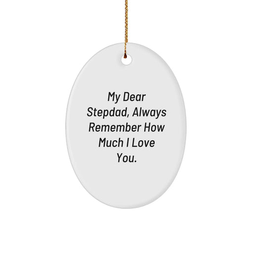 Funny Stepdad Gifts for Him, Oval Ornament with 'My Dear Stepdad, Always Remember... - Gifts from Family to Men, Unique Christmas Unique Gift - Image 1