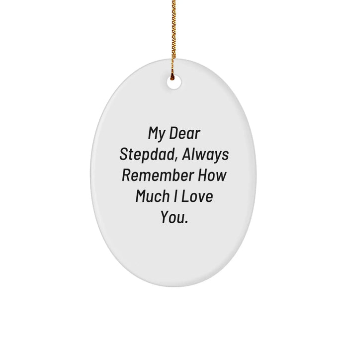 Funny Stepdad Gifts for Him, Oval Ornament with 'My Dear Stepdad, Always Remember... - Gifts from Family to Men, Unique Christmas Unique Gift - Image 1