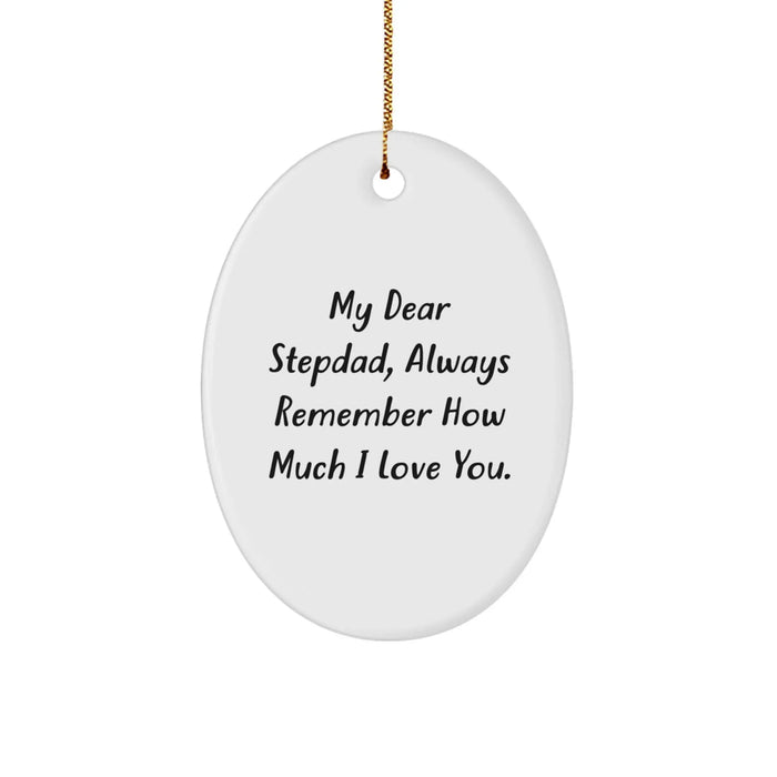 Funny Stepdad Gifts from Men, Christmas Unique Gifts for Stepdads, Oval Ornament 'My Dear Stepdad, Always Remember How Much I Love You.' - Image 1