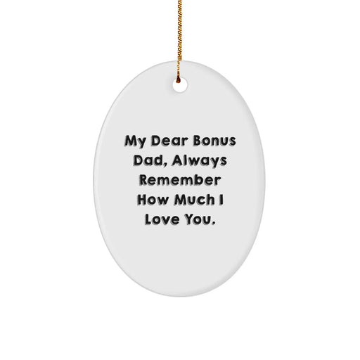 Funny Bonus Dad Gifts from Family, Heartfelt Oval Ornament with 'My Dear Bonus Dad, Always Remember How Much I Love You.' Quote, Christmas Unique Gifts for Bonus Dads - Image 1