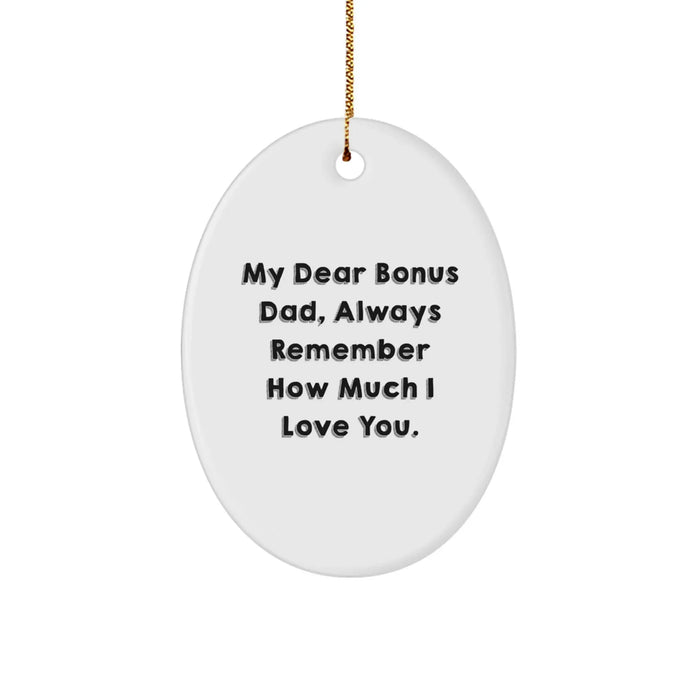 Funny Bonus Dad Gifts from Family, Heartfelt Oval Ornament with 'My Dear Bonus Dad, Always Remember How Much I Love You.' Quote, Christmas Unique Gifts for Bonus Dads - Image 1