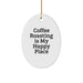 Coffee Roasting Gifts for Men, Oval Shaped Ornament, Funny Quote 'Coffee Roasting Is My Happy Place' Gifts from Friends, Unique Christmas Unique Gifts - Image 1