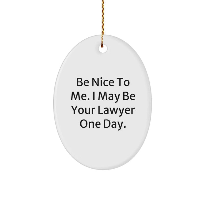 Funny Lawyer Oval Ornament Gifts for Men Women Friends Coworkers Family - Be Nice To Me. I May Be Your Lawyer One Day. Christmas Unique Gifts - Image 1