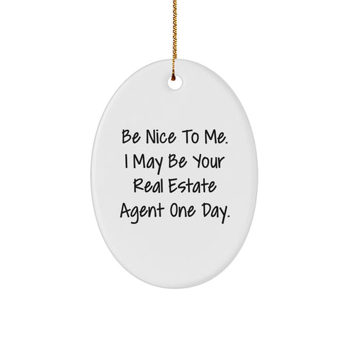 Funny Real Estate Agent Gifts from Friends - Oval Ornament Be Nice To Me One Day, White, 3.25 inches tall, Christmas Unique - Image 1