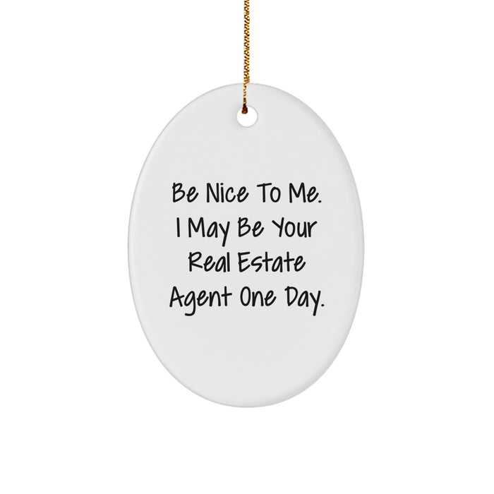 Funny Real Estate Agent Gifts from Friends - Oval Ornament Be Nice To Me One Day, White, 3.25 inches tall, Christmas Unique - Image 1