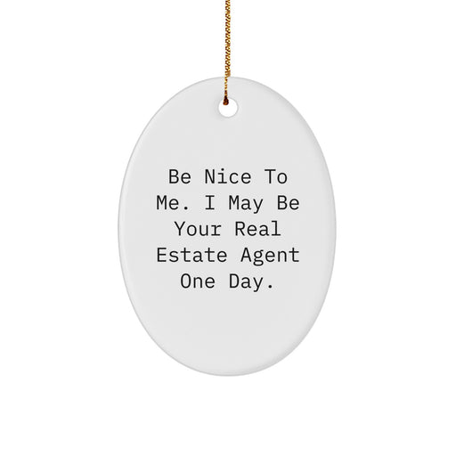 Funny Real Estate Agent Oval Ornament Gifts for Men from Friends and Family, Be Nice To Me, Christmas Unique - Image 1
