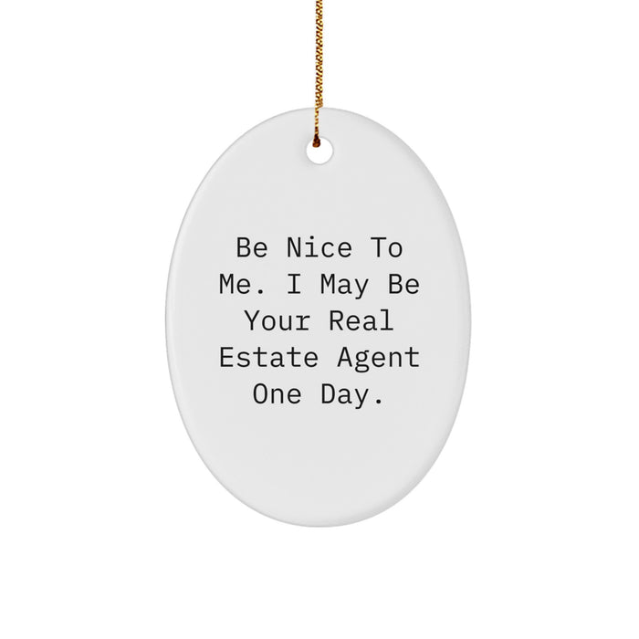 Funny Real Estate Agent Oval Ornament Gifts for Men from Friends and Family, Be Nice To Me, Christmas Unique - Image 1