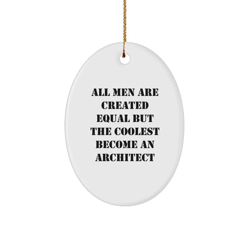 Funny Architect Gifts for Men, Oval Ornament, All Men Are Created Equal But The Coolest Become An Architect Quote, Christmas Unique Decorations, Gifts from Friends to Family - Image 1