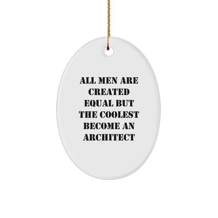 Funny Architect Gifts for Men, Oval Ornament, All Men Are Created Equal But The Coolest Become An Architect Quote, Christmas Unique Decorations, Gifts from Friends to Family - Image 1