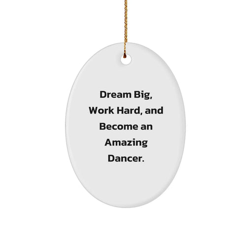 Dancer Inspirational Oval Ornament Gifts from Family for Dancer, 'Dream Big, Work Hard, And Become An Amazing Dancer.' Dancer Christmas Unique Gifts - Image 1