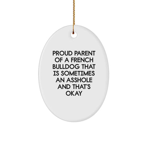 French Bulldog Lover Gifts for Men - Proud Parent Christmas Oval Ornament - Funny Quote, Gifts from Mom, Dad, Friends, Family - Image 1