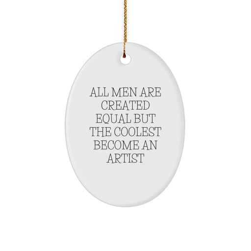 Funny Artist Gifts for Christmas - Oval Ornament with Quote: 'All Men Are Created Equal But The Coolest Become An Artist' - Gifts from Men for Artist Friends - Image 1