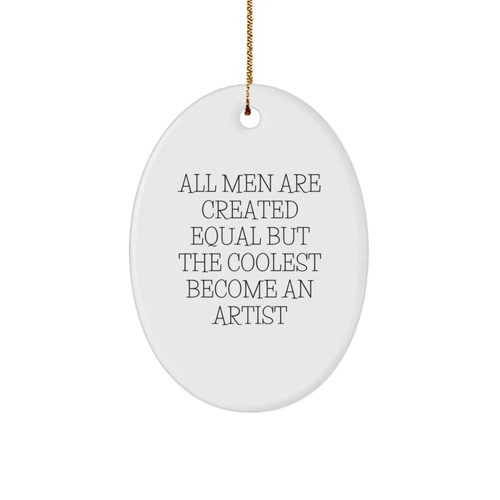 Funny Artist Gifts for Christmas - Oval Ornament with Quote: 'All Men Are Created Equal But The Coolest Become An Artist' - Gifts from Men for Artist Friends - Image 1
